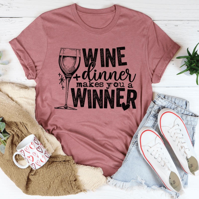 Wine And Dinner Makes You A Winner Tee Mauve S
