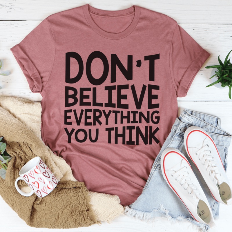 Don’t Believe Everything You Think Tee Mauve S