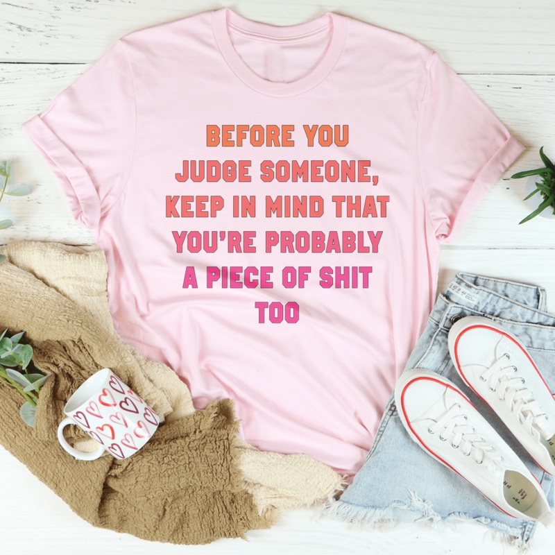 Before You Judge Someone Keep In Mind That Tee Black Heather S