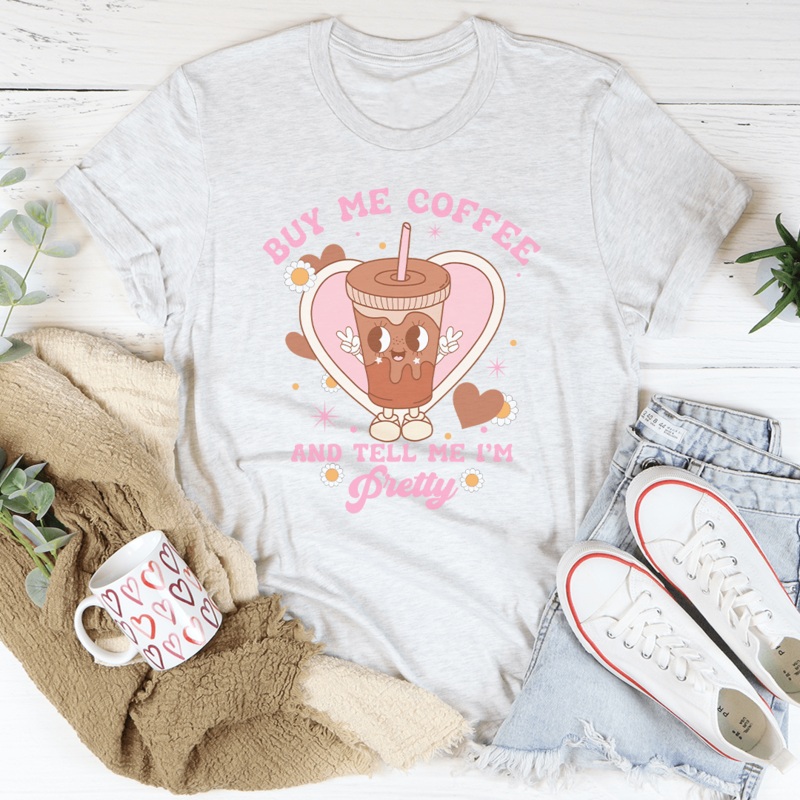 Buy Me Coffee And Tell Me Im Pretty Tee Black Heather S