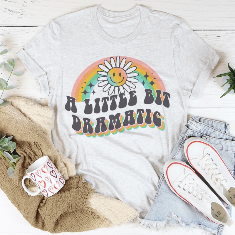 A Little Bit Dramatic Tee Ash S