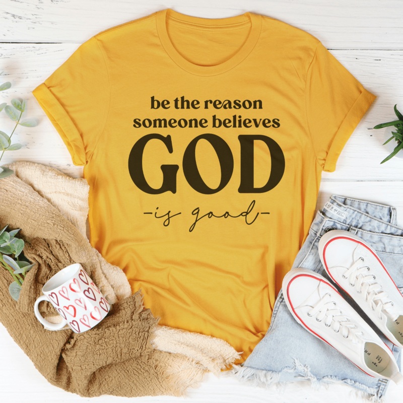 Be The Reason Someone Believes God Is Good Tee Black Heather S