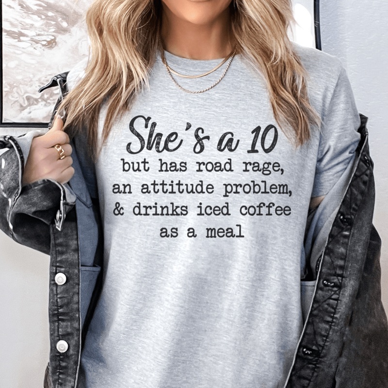 She’s A 10 But Has Road Rage An Attitude Problem And Drinks Iced Coffee As A Meal Tee Athletic Heather S
