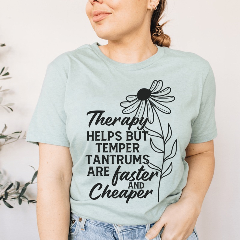 Therapy Helps But Temper Tantrums Are Faster And Cheaper Tee Heather Prism Dusty Blue S