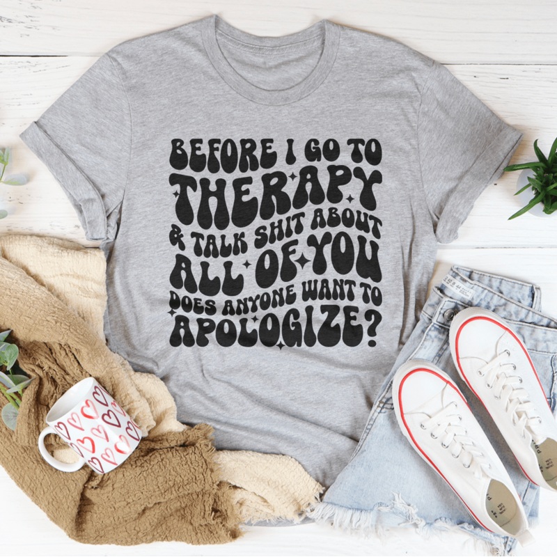 Before I Go To Therapy & Talk S-it About All Of You Tee Black Heather S