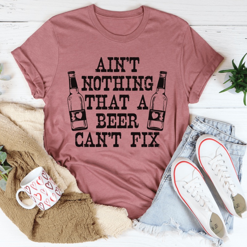 Ain’t Nothing That A Beer Can’t Fix Tee Mauve S