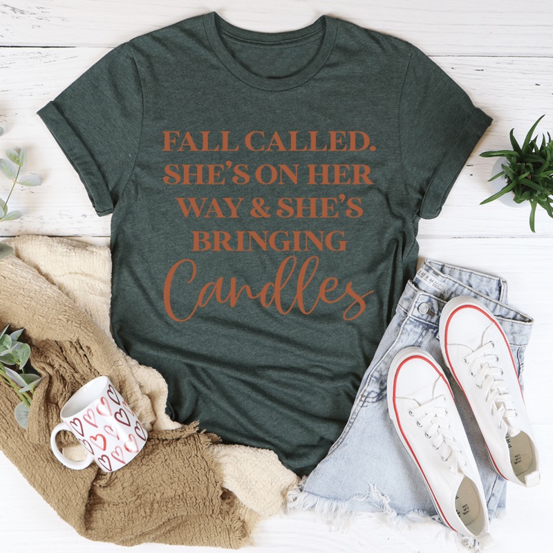 Fall Called She’s On Her Way And She’s Bringing Candles Tee Heather Forest S