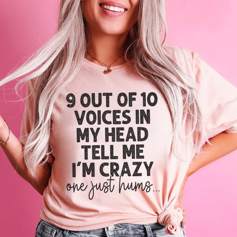 9 Out Of 10 Voices In My Head Tell Me I’m Crazy One Just Hums Tee Heather Prism Peach S