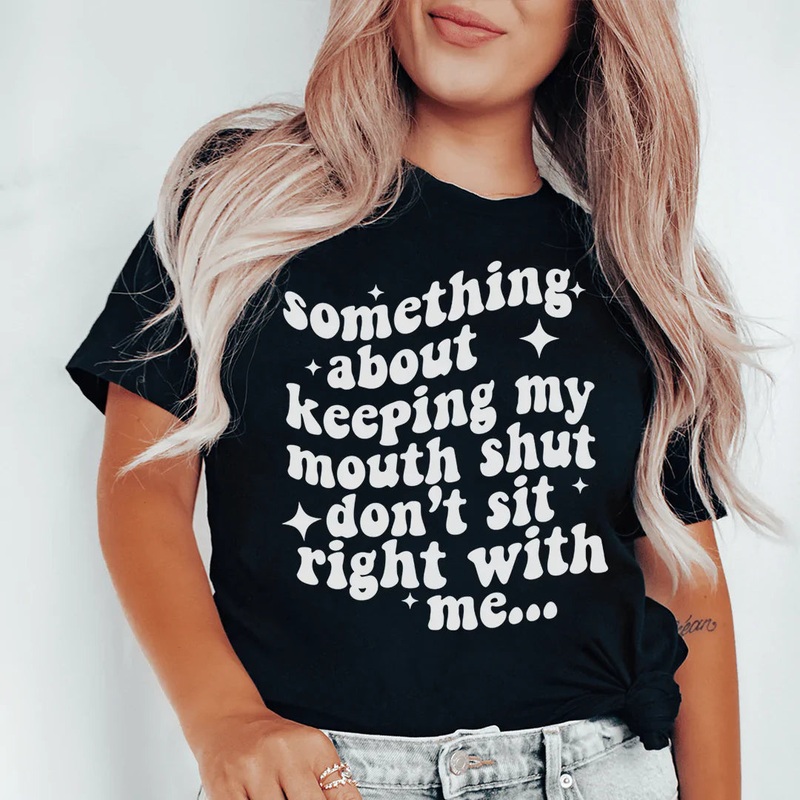 Something About Keeping My Mouth Shut Don’t Sit Right To Me Tee Black Heather S