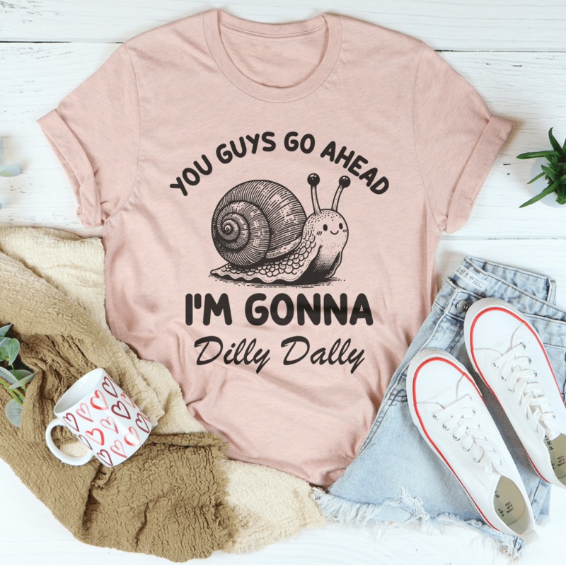 You Guys Go Ahead I’m Gonna Dilly Dally Tee Black Heather S