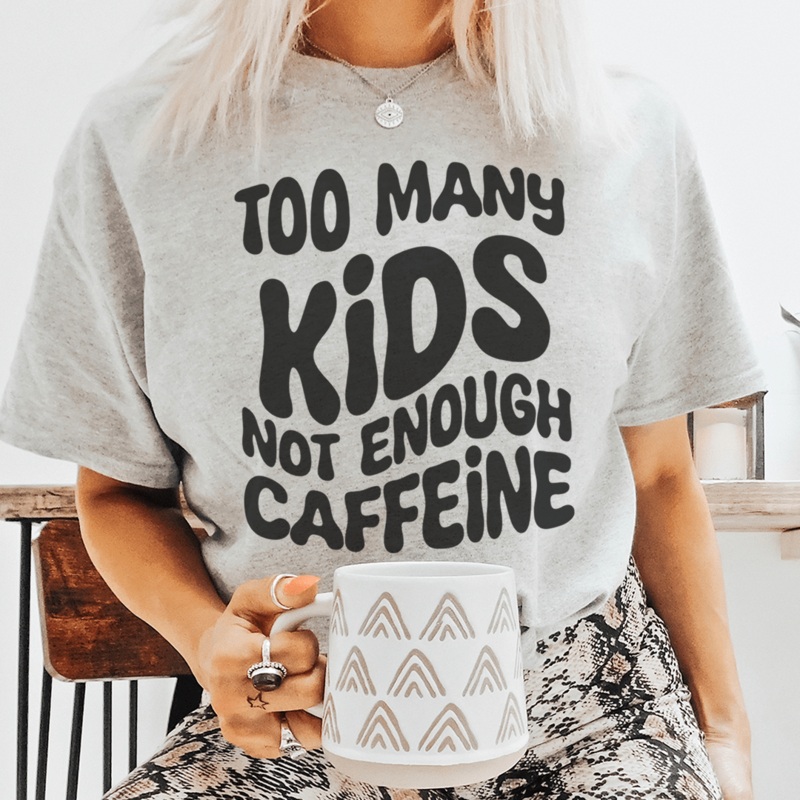 Too Many Kids Not Enough Caffeine Tee Athletic Heather S