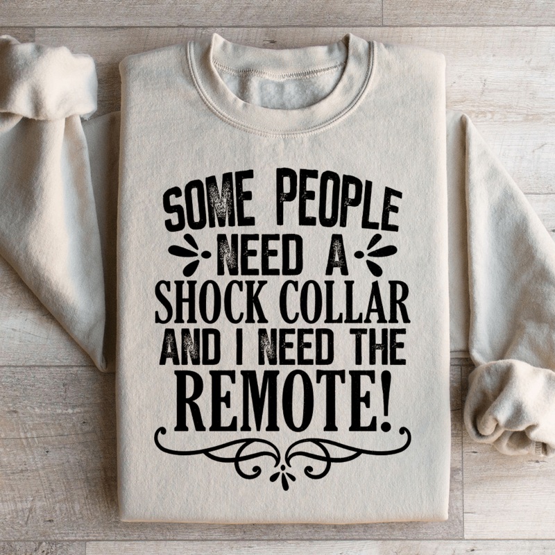 Some People Need A Shock Collar Sweatshirt Black S