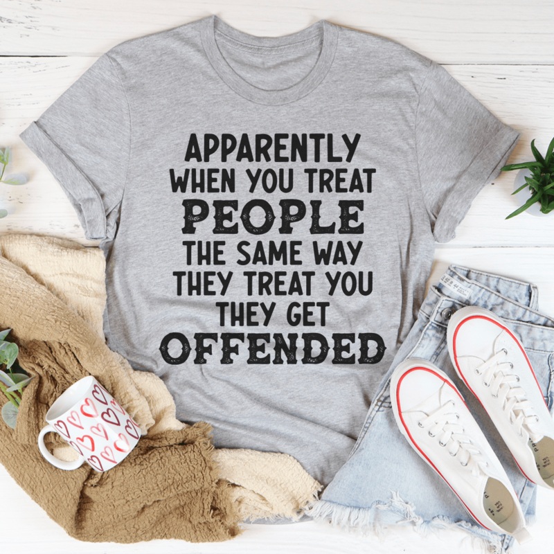 When You Treat People The Same Way They Treat You Tee Athletic Heather S