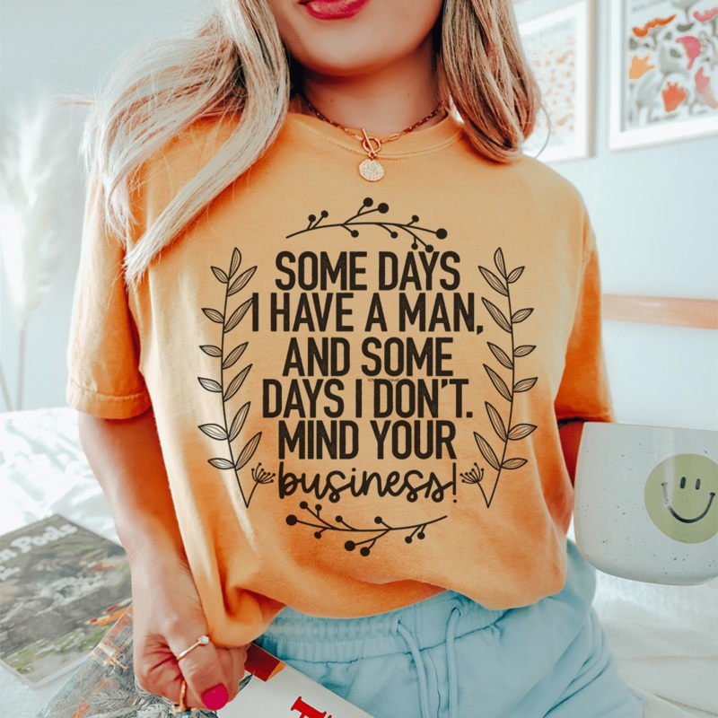 Some Days I Have A Man Tee Mustard S