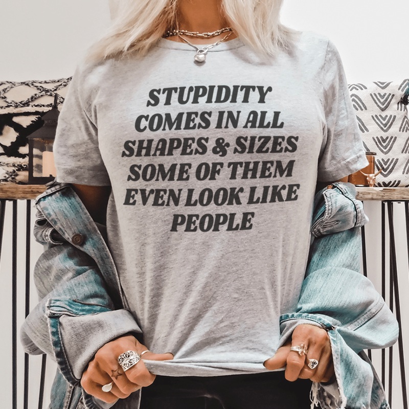 Stupidity Comes In All Shapes and Sizes Tee Athletic Heather S