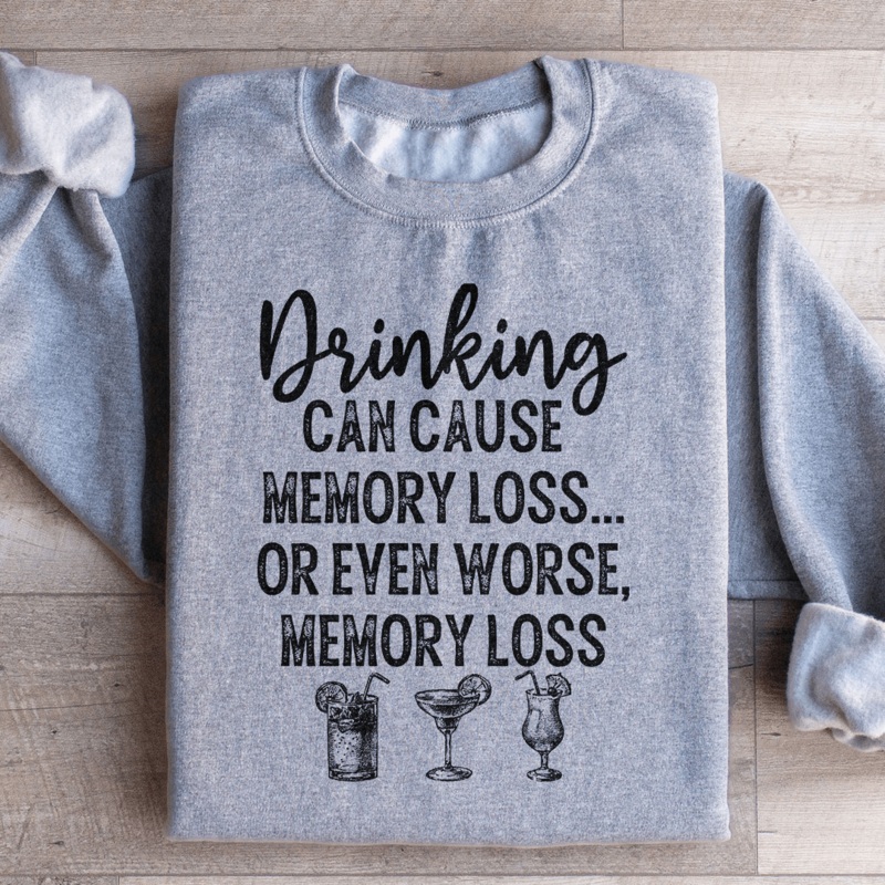 Drinking Can Cause Memory Loss Sweatshirt Black S