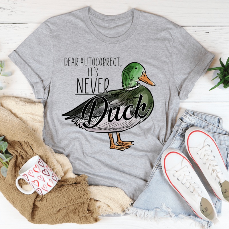 Dear Autocorrect It’s Never Duck Tee Athletic Heather S
