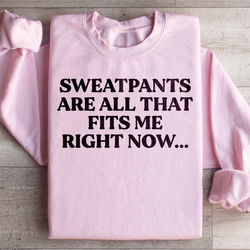 Sweatpants Are All That Fits Me Right Now Sweatshirt Black S