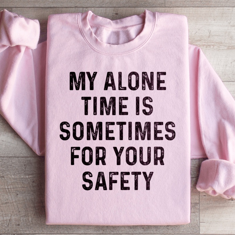 My Alone Time Is Sometimes For Your Safety Sweatshirt Black S
